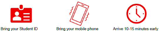 Three icons describing bring our student ID, bring your mobile phone and arrive 10-15 minutes early.