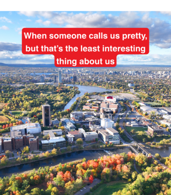 An aerial shot of the Carleton University campus in the fall, with text on top: When someone calls us pretty but that's the least interesting thing about us.