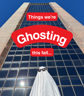 A person in a ghost Halloween costume with sunglasses in front of the Dunton Tower. With a text that says: "things we're ghosting this fall..."